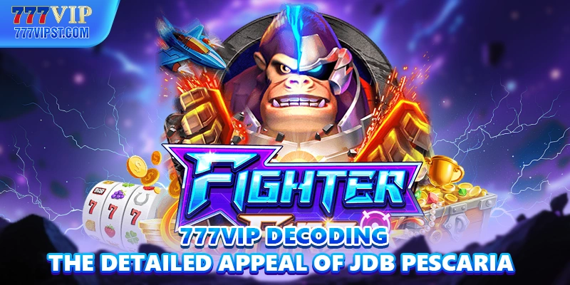 777VIP decoding the detailed appeal of JDB Pescaria