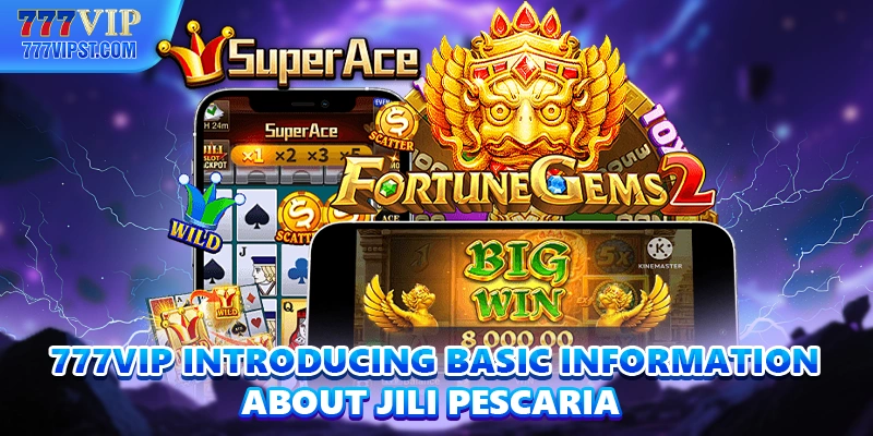 777VIP introducing basic information about Jili Pescaria