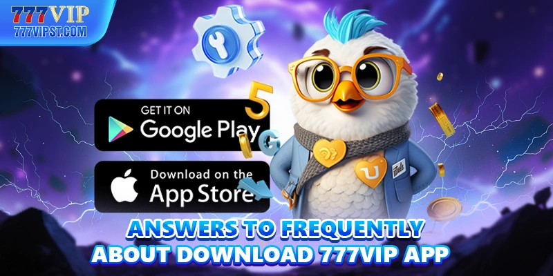 Answers to frequently asked questions about Download 777VIP App