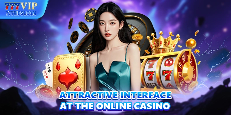 Attractive interface at the online casino