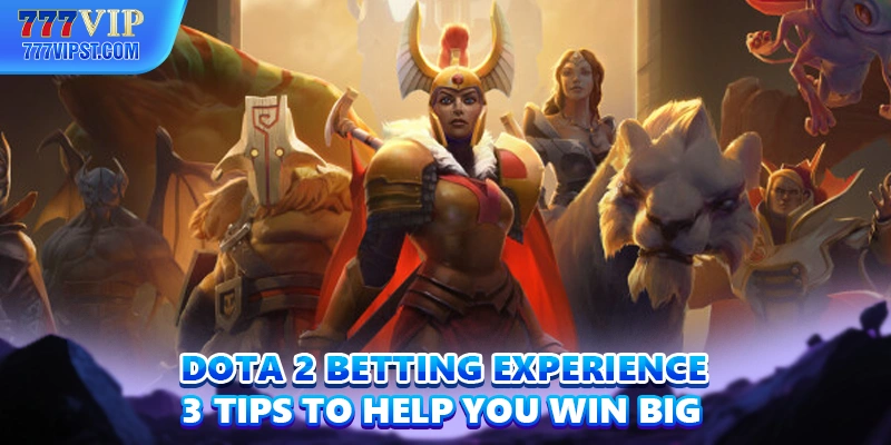 Dota 2 Betting Experience - 3 Tips To Help You Win Big