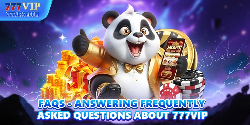 FAQs - Answering frequently asked questions about 777VIP