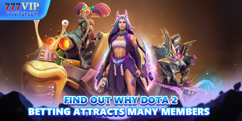 Find out why Dota 2 Betting attracts many members