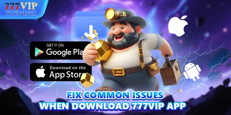 Fix common issues when Download 777VIP App