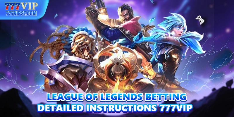 League Of Legends Betting | Detailed Instructions 777VIP