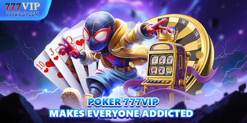 Poker 777Vip makes everyone addicted